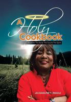 A Holy Cookbook: Food for the Body the Soul & the Spirit 1483655598 Book Cover