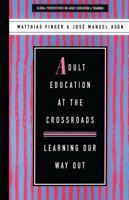 Adult Education At the Crossroads: Learning Our Way Out (Global Perspectives on Adult Education and Training) 1856497518 Book Cover