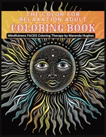 The Color for RELAXATION Adult Coloring Book: Mindfulness Faces Coloring Therapy B0CDNPS1GB Book Cover