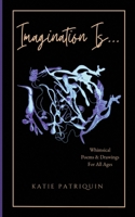 Imagination Is... 1738838706 Book Cover