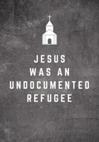 Jesus Was An Undocumented Refugee: Sunday Sermon Note Taking & Gratitude Prayer Journal Notebook: Great Funny Gift For Christian, Catholic, Evangelist, Methodist, Anglican Etc Church Goers, Members, P 1709900083 Book Cover