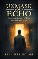 Unmask Your Echo: Rewriting the Story of Who You Were Told to Be 1038368340 Book Cover