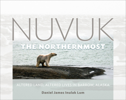 Nuvuk, the Northernmost: Altered Land, Altered Lives in Barrow, Alaska 1602231958 Book Cover