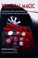 Political Magic: The Travels, Trials, and Triumphs of the Clintons' Arkansas Travelers 1935106554 Book Cover