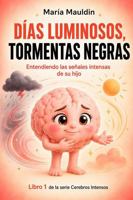 Días luminosos, tormentas negras: Entendiendo las emociones intensas de su hijo (Cerebros Intensos) (Spanish Edition) 1967382093 Book Cover
