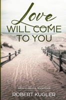 Love Will Come to You: Avery & Angela Book 4 B08PK3T4N6 Book Cover