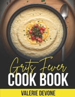 Grits Fever Cookbook: Homemade Cooking 1532729936 Book Cover