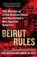 Beirut Rules: The Murder of a CIA Station Chief and Hezbollah's War Against America 1101987464 Book Cover
