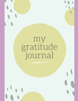 Gratitude Journal: A Six Month Guide To Cultivate An Attitude Of Gratitude and Mindfulness: Gratitude Journal, Diary, Planner 108885947X Book Cover