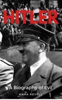 Hitler: A Biography of Evil 152120859X Book Cover