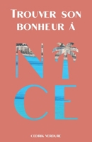 Trouver son bonheur à Nice: Le tour du Comté en 80 questions B096TN9KVL Book Cover