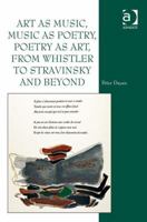 Art as Music, Music as Poetry, Poetry as Art, from Whistler to Stravinsky and Beyond 075466791X Book Cover