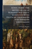 König Horn; Eine Mittelenglische Romanze Aus Dem 13. Jahrhundert Ins Deutsche Übertragen Von Hermann Lindenmann 1173154701 Book Cover