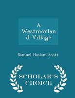 A Westmorland Village: The Story Of The Old Homesteads And Statesman Families Of Troutbeck By Windermere 1015881289 Book Cover