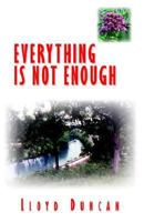 Everything Is Not Enough 1413425739 Book Cover
