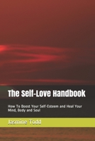 The Self-Love Handbook: How To Boost Your Self-Esteem and Heal Your Mind, Body and Soul B092P6WKBB Book Cover