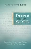 Deeper Into the Word: Reflections on 100 Words from the New Testament 076420842X Book Cover