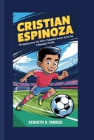 CRISTIAN ESPINOZA: The Speedy Soccer Star Who Chased His Dreams to the Top - A Biography For Kids B0F6T4V5RF Book Cover
