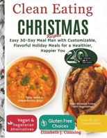 Clean Eating Christmas Recipes: Easy 30-Day Meal Plan with Customizable, Flavorful Holiday Meals for a Healthier, Happier You B0FTZRHWGR Book Cover