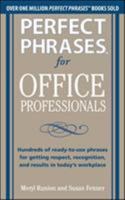 Perfect Phrases for Office Professionals: Hundreds of Ready-To-Use Phrases for Getting Respect, Recognition, and Results in Today's Workplace 007176674X Book Cover