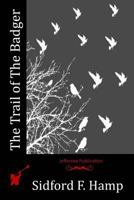 The Trail Of The Badger: A Story Of The Colorado Border Thirty Years Ago... 1514160048 Book Cover