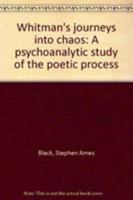Whitman's journeys into chaos: A psychoanalytic study of the poetic process 0691062889 Book Cover