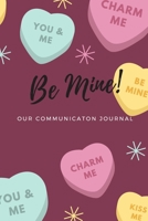 Be Mine! - Our Communication Journal: A Couple's Communication Book 1661785786 Book Cover