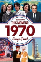 Born For This Moment in 1970: Ideal Gift for Distinctive Birthdays, Anniversaries or Special Occasion for Mom, Dad, Friends and Loves One B0FD3FTJMN Book Cover
