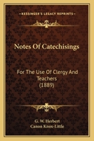 Notes Of Catechisings: For The Use Of Clergy And Teachers 1164903063 Book Cover
