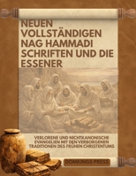 Neuen vollständigen Nag Hammadi Schriften und die Essener: Verlorene und nichtkanonische Evangelien mit den verborgenen Traditionen des frühen Christentums (German Edition) B0GNFV472W Book Cover
