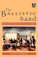 The Ballistic Bard: Postcolonial Fictions 0340539151 Book Cover