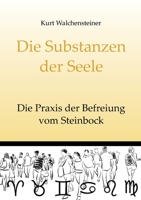 Die Substanzen der Seele: Die Praxis der Befreiung vom Steinbock (German Edition) 3751957219 Book Cover