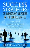 Success Strategies of Immigrant Leaders in the United States: Why Some Individuals Succeed While Others Don't 0692865969 Book Cover