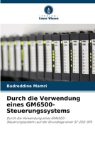 Durch die Verwendung eines GM6500-Steuerungssystems (German Edition) 620996513X Book Cover