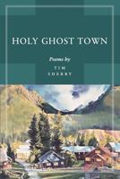 Holy Ghost Town: Poems 1073735249 Book Cover