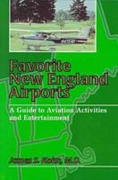 Favorite New England Airports: A Guide to Aviation Activities and Entertainment 0914339729 Book Cover