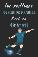 Les meilleurs joueurs de football sont de Créteil Carnet de notes: Carnet de note pour les Joueurs de football nés Créteil cadeaux pour un ami, une ... famille amateur de football (French Edition) B084QMDG62 Book Cover