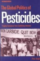 The Global Politics of Pesticides: Forging consensus from conflicting interests 0415851181 Book Cover
