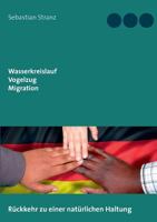 Wasserkreislauf Vogelzug Migration: Rückkehr zu einer natürlichen Haltung 3738606793 Book Cover
