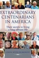 Extraordinary Centenarians in America: Their Secrets to Living a Long Vibrant Life 1897435878 Book Cover