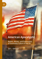 American Apocalyptic: Beliefs, Rituals, and Expressions of Doomsday Culture in the US 3031561597 Book Cover