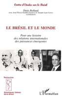 Le Bresil Et Le Monde: Pour Une Histoire Des Relations Internationales Des Puissances Emergentes 2738462456 Book Cover