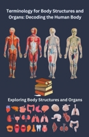 Terminology for Body Structures and Organs: Decoding the Human Body B0CDZBV5WN Book Cover