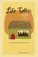 Life Talks: A Guide to Bringing Back Conversation 1483990605 Book Cover