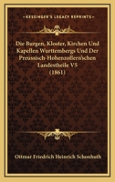 Die Burgen, Kloster, Kirchen Und Kapellen Wurttembergs Und Der Preussisch-Hohenzollern'schen Landesteile 1168475678 Book Cover