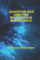 Quantum Eks and the Mysterious Black Hole B09QP1Y8HX Book Cover