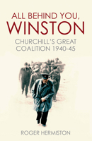 All Behind You, Winston: The Secret Life of Churchill's War Ministry 1781313318 Book Cover