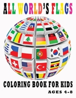 All World's Flags Coloring Book For Kids Ages 4-8: All Countries Flags of the World ,Geography Gift for Kids ,Flags Around the world , Learning ... , Prompt to Holiday's period , Gift For Kids B08PJ1LHFF Book Cover