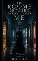 The Rooms Between Every Other Me: Every Choice Has a Voice. Some of Them Scream. B0HGZMMHXP Book Cover