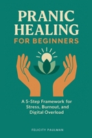 Pranic Healing for Beginners: A 5-Step Framework for Stress, Burnout, and Digital Overload B0FP43J6LD Book Cover
